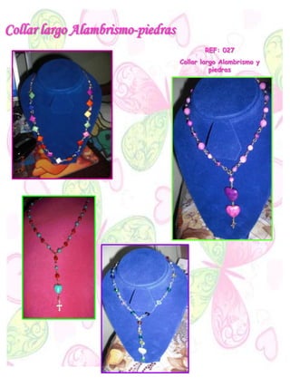 Collar largo Alambrismo-piedras
REF: 027
Collar largo Alambrismo y
piedras
 