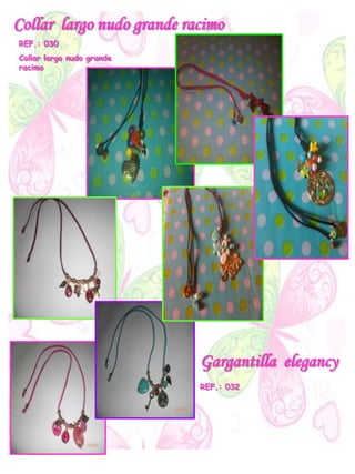 Collar largo nudo grande racimo
REF.: 030
Collar largo nudo grande
racimo
Gargantilla elegancy
REF.: 032
 