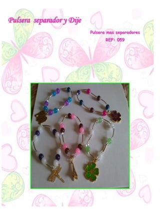 Pulsera separador y Dije
Pulsera mas separadores
REF: 059
 