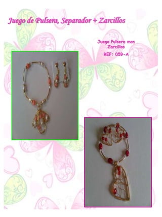 Juego de Pulsera, Separador + Zarcillos
Juego Pulsera mas
Zarcillos
REF: 059-A
 