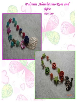 Pulseras Alambrismo Rose and
Rose
REF: 069
 