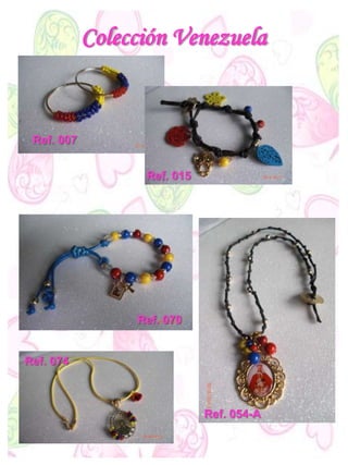 Colección Venezuela
Ref. 007
Ref. 070
Ref. 074
Ref. 054-A
Ref. 015
 