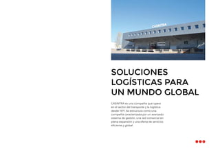 SOLUCIONES
LOGÍSTICAS PARA
UN MUNDO GLOBAL
CASINTRA es una compañía que opera
en el sector del transporte y la logística
desde 1971. Se estructura como una
compañía caracterizada por un avanzado
sistema de gestión, una red comercial en
plena expansión y una oferta de servicios
eficiente y global.
3
 