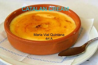 CATALAN CREAM Maria Vial Quintana 4rt A 