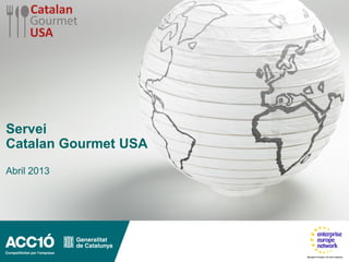 Servei
Catalan Gourmet USA
Abril 2013
 
