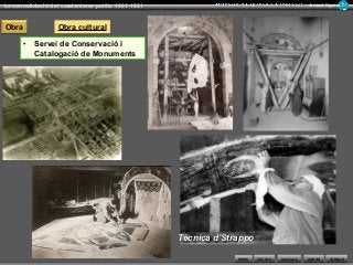 WEBS SORTIR
La consolidació del catalanisme polític 1901-1931 Armand Figuera
AmpliacióTEXTOS TORNAR
Obra Obra cultural
• Servei de Conservació i
Catalogació de Monuments
Tècnica d’StrappoTècnica d’Strappo
 