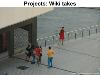 Projects: Wiki takes




                 Marc79- Wikimedia Commons -CC-BY-SA
 