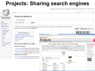 Projects: Sharing search engines




                      BP Girona- Wikimedia Commons -CC-BY-SA
 