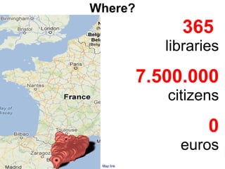 Where?
                 365
               libraries

            7.500.000
               citizens

                      0
                 euros
 Map link
 