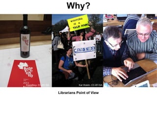 Why?




Kippelboy- CC-BY-SA               Kat Walsh- CC-BY-SA   Kippelboy- CC-BY-SA


                      Librarians Point of View
 