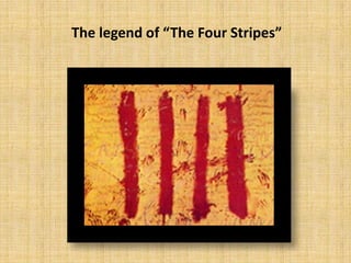 The legend of “The Four Stripes”
 
