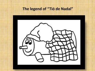 The legend of “Tió de Nadal”
 
