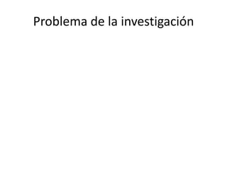 Problema de la investigación