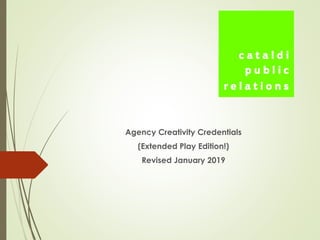 Agency Creativity Credentials
(Extended Play Edition!)
Revised January 2019
 