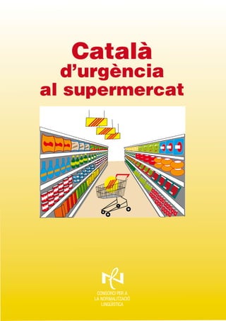 Català

d’urgència
al supermercat

 
