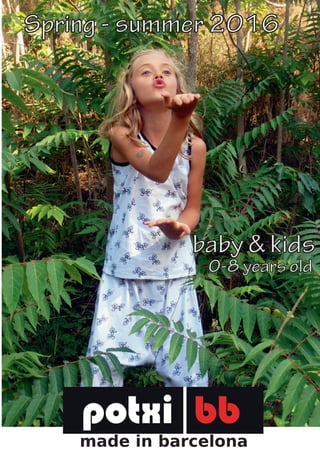 baby & kids
Spring - summer 201 6
made in barcelona
0-8 years old
 