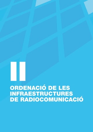 II. Ordenació de les infraestructures de radiocomunicació




6.
ESTUDI D’ORDENACIÓ DE LES INFRAESTRUCTURES DE
RADIOCOMUNI...