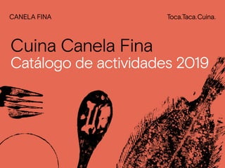 Cuina Canela Fina
Catálogo de actividades 2019
 