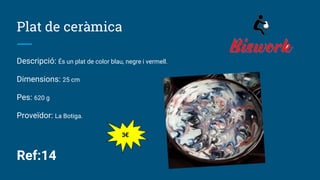 Plat de ceràmica
Descripció: És un plat de color blau, negre i vermell.
Dimensions: 25 cm
Pes: 620 g
Proveïdor: La Botiga.
Ref:14
3€
 