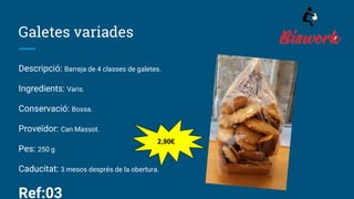 Galetes variades
Descripció: Barreja de 4 classes de galetes.
Ingredients: Varis.
Conservació: Bossa.
Proveïdor: Can Massot.
Pes: 250 g
Caducitat: 3 mesos després de la obertura.
Ref:03
2,90€
 