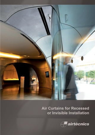 Air Curtains for Recessed
or Invisible Installation
 