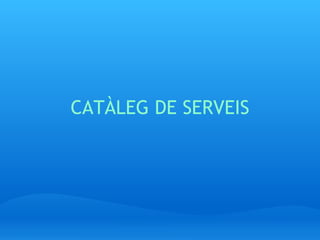 CATÀLEG DE SERVEIS 
