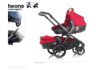 twone
matrix light 2




                                 5333 R27 CRIMSOM



104 | twins pushchairs | twone
 