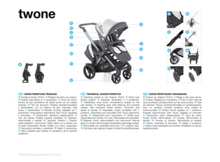 twone                                                  F
                                                                                                                                                                    A                   B



                                                                                                                                     L
                                                       D

                                                       J                                                                                                            D                   F

                                                       C

                                                                                                                                     I
                                                       A

                                                                                                                                     K
                                                                                                                                                                    G                   M
                                                       M
                                                                                                                                     B


 B                                                     H

                                                                                                                                                                    H
                                                                                                                                     G



                                                       E




 ES 	 CARACTERÍSTICAS	TÉCNICAS                                    EN 	 TECHNICAL	CHARACTERISTICS                                          FR 	 CARACTÉRISTIQUES	TECHNIQUES
A  Anclaje al chasis: ProFix. B Plegado tipo libro con seguro.   A   Fastening system to the chassis: ProFix. B Book type                A  Fixation au châssis: ProFix. B Pliage à plat avec verrou.
 C Asiento basculante en 3 posiciones. D Freno de mano:          folding system. C Backrest: Reclinable in 3 positionss.                 C  Dossier: Réglable en 3 positions. D Frein à main: Frein de
Frenos de tipo simultáneo de doble acción en las ruedas           D Handbrake: Dual action simultaneous brakes on the                    type simultané à double action sur les roues arrière. E Type
traseras. E Tipo de dirección: Ruedas autodireccionables         rear wheels. E Steering type: Auto-steering and lockable                de direction: Roues autodirectionnelles et autobloquantes,
y bloqueables, con un sistema de giro mejorado, más              wheels, with improved swivel system. Smoother and                       avec un système pivotant amélioré, plus souple et
suave y maniobrable. F Manillar cerrado regulable en 7           easier to handle. F Adjustable closed handlebar with 7                  manoeuvrable. F Guidon fermé réglable en 7 positions.
posiciones. Empuñadura ergonómica Soft Touch regulable           positions. Adjustable and articulated Soft Touch ergonomic              Poignée ergonomique Soft Touch réglable et articulée.
y articulada. G Suspensión delantera independiente. H            handle. G Independent front suspension. H Wheel type:                    G Suspension avant indépendante. H Type de roues:
Tipo de ruedas: Ruedas traseras extraíbles. I Tapizado:          Detachable rear wheels. I Cover: Removable and washable.                Roues arrière démontables. I Housse: Démontable et
desmontable y lavable. J Tapizado: Exterior y Capota:             J Material: Hood: water-repellent and wind-proof. Internal             lavable. J Housse et dossier: Démontable et lavable.
water-repellent y wind-proof. Tejido interior en contacto con    fabric in contact with the baby is breathable. New larger basket.        K Hamac réversible et amovible. L Visière 2 positions.
el bebé transpirable. Nueva cestilla con mayor capacidad.         K Removable and reversible hammock. L 2 position visor.                 M Garde-corps rabattable pour faciliter l’installation du hamac
 K Hamaquita extraíble y reversible. L Visera 2 posiciones.      M Fold down bar making it easier to install the additional seat.        supplémentaire.
M Barra abatible para facilitar la instalación de la hamaca
supletoria.




106 | twins pushchairs | twone
 