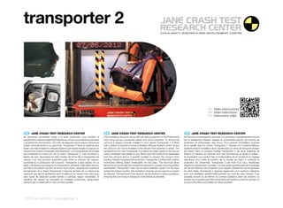 transporter 2




                                                                                                                                                                                                 ES Video instrucciones
                                                                                                                                                                                                 EN Video instructions
                                                                                                                                                                                                 FR Instructions vidéo




 ES 	 JANÉ	CRASH	TEST	RESEARCH	CENTER                                              EN 	 JANÉ	CRASH	TEST	RESEARCH	CENTER                                                 FR 	 JANÉ	CRASH	TEST	RESEARCH	CENTER
Su estructura envolvente unida a la extra protección, que contiene el             The enveloping structure along with the extra protection in the Polystyrene          Sa structure enveloppante associée à la protection supplémentaire fournie
revestimiento interior integral de Poliestireno, actúan como barrera protectora   inner lining act as a protective barrier and shock absorber. To ensure the           par le revêtement intérieur intégral en polystyrène servent de barrière de
y de absorción de impactos. Con el fin de asegurar que el capazo siempre se       carrycot is always correctly installed in your vehicle Transporter 2 is fitted       protection et d’absorption des chocs. Pour garantir l’installation correcte
instale correctamente en su automóvil, Transporter 2 tiene un sistema para        with a system to prevent incorrect installation (Misuse System), which means         de la nacelle dans la voiture, Transporter 2 dispose d’un système (Misuse
evitar una mala instalación ( Misuse System) que impide instalar el Capazo en     the carrycot can not be installed in the vehicle if the backrest is raised. The      System) évitant l’installation de la nacelle dans un véhicule lorsque le dossier
el automóvil cuando el respaldo está levantado. Los mosquetones de anclaje        karabiners on the new Transporter 2 to attach the baby carrier to the car are        est relevé. Dans le nouveau modèle Transporter 2, les deux systèmes de
del portabebé al coche son, en el nuevo Transporter 2, más cómodos y              more convenient and easier to use, fitted onto this model and inseparable            fixation à l’intérieur du véhicule sont plus fonctionnels et faciles à utiliser :
fáciles de usar, dispuestos en este modelo de forma fija e inseparable del        from the carrycot and in a specific position to prevent the carrycot from            ils possèdent une position fixe et indissociable de la nacelle et un réglage
capazo y en una posición específica para evitar la rotación del capazo,           rotating, thereby increasing the protection. Transporter 2 is fitted with a fabric   spécifique pour éviter la rotation de la nacelle de façon à renforcer la
aumentando la protección del conjunto. Transporter 2 está dotado de un            membrane offering better breathability for the baby. This technical fabric           protection de l’ensemble. Transporter 2 est doté d’un tissu membrane
tejido membrana que asegura la transpiración del bebé. Este tejido técnico        allows the air to circulate from inside the carrycot to outside, ensuring perfect    régulant la transpiration du bébé. Ce tissu avant-gardiste permet le passage
permite la circulación del aire de dentro hacia fuera, asegurando la perfecta     breathability. Transporter 2 also has an extra ventilation system for the baby       de l’air de l’intérieur vers l’extérieur pour réguler parfaitement la transpiration
transpiración de tu bebé. Transporter 2 dispone también de un sistema de          during the hottest months, this ventilation channel can be opened or closed          de votre bébé. Transporter 2 dispose également d’un système d’aération
aireación que aporta ventilación extra al bebé en los meses más calurosos,        as required. The backrest of the carrycot can be reclined in various positions,      pour une ventilation additionnelle pendant les mois les plus chauds. Il est
este canal de aireación puede abrirse o cerrarse según necesidad. El              ensuring that your baby is always as comfortable as possible.                        possible d’ouvrir ou de fermer ce conduit d’aération selon les besoins. Le
respaldo del capazo es reclinable en múltiples posiciones, asegurando                                                                                                  dossier de la nacelle peut être incliné dans de multiples positions de façon à
siempre que tu bebé esté lo más cómodo posible.                                                                                                                        ce que votre bébé soit installé du mieux possible.




118 | car safety | transporter 2
 