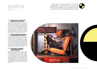 matrix
light 2



    ES 	 HOMOLOGADO	EN	SEGURIDAD,
	        PREMIADO	POR	LOS	PAPÁS
Matrix Light 2 ha sido homologado como sistema de
retención infantil para automóvil, de acuerdo con la
normativa europea. Gracias a su sistema patentado,
único en el mundo, permite que el bebé siempre esté
en la posición más adecuada y cómoda: Estirado,
sobre todo durante los primeros cuatro meses o
cuando precise dormir plácidamente. Sentado, a
apartir del cuarto mes, en viajes cortos o cuando
el bebé está despierto y con ganas de jugar. Su
multifuncionalidad, su practicidad y su seguridad ha
sido premiada por numerosas revistas del sector.

    EN 	 SAFETY-APPROVED	MATRIX	LIGHT,
	        AWARDED	PRIZES	BY	PARENTS
Matrix Light 2 has been approved as an infant restraint
system for vehicles in compliance with European
regulations. Thanks to its patented system, the only
one of its kind in the world, it allows the infant always to
be in the most appropriate and comfortable position:
Lying flat, especially during the first four months of life
or when he or she needs to sleep peacefully. Sitting
up, from the fourth month onwards, on short journeys
or when the baby is awake and wanting to play. It has
received awards for being multi-functional, practical
and safe, from several magazines in the sector.

    FR 	 CONFORME	AUX	NORMES
	        DE	SÉCURITÉ,	PLÉBISCITÉ
	        PAR	LES	PARENTS
Matrix Light 2 a été homologué, en accord avec les
normes européennes en vigueur, en tant que système
de retenue automobile pour les enfants. Grâce à
son système breveté, unique au monde, le bébé est
toujours installé dans la position la plus adéquate
et la plus confortable: Couché, en particulier durant
les quatre premiers mois ou lorsqu’il souhaite dormir
tranquillement. Assis, à partir de quatre mois, lors de
courts déplacements ou lorsque bébé est réveillé et
souhaite s’amuser. Un siège évolutif, pratique et fiable
qui a été plébiscité par un grand nombre de revues
spécialisées.




                                                               car safety | matrix light 2 | 125
 