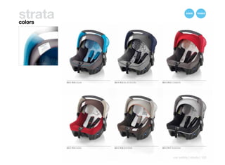 strata
colors




         3511 R10 AQUA   3511 R12 BLUE MOON   3511 R13 COSMOS




         3511 R15 SAND   3511 R16 BOHEME      3511 R17 SHADOW



                                                       car safety | strata | 133
 