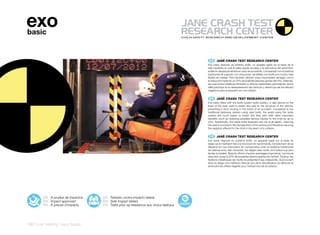 exo
basic


                                                                                    ES 	 JANÉ	CRASH	TEST	RESEARCH	CENTER
                                                                                   Exo basic dispone de sistema Isofix, un aparato rígido en la base de la
                                                                                   silla mediante el cual la sillita queda anclada a la estructura del automóvil,
                                                                                   evitando desplazamientos en caso de accidente. Comparado con el sistema
                                                                                   tradicional de sujeción con cinturones, las sillitas con Isofix son mucho más
                                                                                   fáciles de instalar. Pero también ofrecen otras importantes ventajas, como
                                                                                   la reducción hasta en un 22% de posibles lesiones graves del niño. Además,
                                                                                   las sujeciones metálicas del Isofix no ofrecen elasticidad, permitiendo que la
                                                                                   sillita participe en la desaceleración del vehículo y disminuya así los efectos
                                                                                   negativos para el pequeño en una colisión.


                                                                                    EN 	 JANÉ	CRASH	TEST	RESEARCH	CENTER
                                                                                   Exo basic fitted with the Isofix system Isofix system, a rigid device on the
                                                                                   base of the seat used to fasten the seat to the structure of the vehicle,
                                                                                   preventing it from moving in the event of an accident. Compared to the
                                                                                   traditional fastening system using seat belts, the seats using the Isofix
                                                                                   system are much easier to install. But they also offer other important
                                                                                   benefits, such as reducing possible serious injuries to the child by up to
                                                                                   22%. Additionally, the metal Isofix fasteners are not at all elastic, meaning
                                                                                   the seat is involved in the deceleration of the vehicle and therefore reducing
                                                                                   the negative effects for the child in the event of a collision.


                                                                                    FR 	 JANÉ	CRASH	TEST	RESEARCH	CENTER
                                                                                   Exo basic dispose du système Isofix, un appareil rigide sur la base du
                                                                                   siège qui le maintient fixé à la structure de l’automobile, l’empêchant de se
                                                                                   déplacer en cas d’accident. En comparaison avec le système traditionnel
                                                                                   de retenue avec des ceintures, les sièges avec Isofix sont beaucoup plus
                                                                                   faciles à installer. Mais ils offrent d’autres avantages importants, comme la
                                                                                   réduction jusqu’à 22% de possibles lésions graves de l’enfant. De plus, les
                                                                                   fixations métalliques de l’Isofix ne présentent pas d’élasticité, ils procurent
                                                                                   ainsi au siège une meilleure retenue lors de la décélération du véhicule et
                                                                                   diminuent les effets négatifs pour l’enfant lors de la collision.




        ES A prueba de impactos   ES Testado contra impacto lateral
        EN Impact approved        EN Side Impact tested
        FR À preuve d’impacts     FR Testé pour sa résistance aux chocs latéraux




160 | car safety | exo basic
 