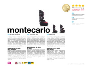 ES
                                                                                                                                                                                            Montecarlo obtiene una de las mejores
                                                                                                                                                                                            puntuaciones en el Eurotest 2012


                                                                                                                                                                                             EN
                                                                                                                                                                                            Montecarlo gets one of the best scores
                                                                                                                                                                                            in Eurotest 2012.


                                                                                                                                                                                             FR
                                                                                                                                                                                            Montecarlo obtient une des meilleures
                                                                                                                                                                                            notations à l’Eurotest 2012




montecarlo
 ES 	 SILLA	DE	SEGURIDAD
Montecarlo es un asiento de seguridad multigrupo
                                                            EN 	 CAR	SAFETY	SEAT
                                                           Montecarlo is a multi-group safety seat designed to be
                                                                                                                          FR 	 SIÈGE-AUTO
                                                                                                                         Montecarlo est un siège de sécurité multigroupe
diseñado para adaptarse al niño en cada etapa de           adapted to the child at every stage in theri growth thanks    conçu pour s’adapter à l’enfant à chaque étape de sa
su crecimiento, gracias a su sistema de regulación         to its integral adjustment system; height-adjustable by       croissance, grâce à son système de réglage intégral;
integral; en altura mediante la extensión de su respaldo   extension of the backrest andwidht-adjustable using           en hauteur par le biais de l’extension de son dossier
y en anchura a través del ajuste de los costados del       the sides of the headrest and the lumbar area, in turn        et en largeur avec le réglage des côtés, de l’appui-tête
cabezal y de la zona lumbar, proporcionando a su           providing complete lateral protection. The wraparound         et de la partie lombaire, tout en assurant un maximum
vez una protección total lateral. La forma envolvente      shape and larger size of the headrest means it absorbs        deprotection latéral. L’appui-tête plus grand et de
y de mayor tamaño del cabezal permite aumentar la          any possible impacts and gives greater cushioning.            forme enveloppante permet d’augmenter la capacité
absorción del posible impacto y proporciona mayor          The shape of the headrest with the new tilting of the         d’absorption des impacts et un meilleur amortisL’appui-
amortiguación. La ergonomía del cabezal con la nueva       sides provides the support necessary for optimal rest         tête ergonomique avec ses nouveaux renforts latéraux
inclinación de los laterales aporta el apoyo necesario     and comfort. Internal fabric in contact with the baby         réglables apporte tout le confort nécessaire à un bon
para un óptimo descanso y reposo. Tejido interior en       is breathable.                                                sommeil et à un bon repos. Tissu intérieur au contact
contacto con el bebé transpirable.                                                                                       du bébé, respirable.
                                                           MONTECARLO	R1,	THE	VALUE
MONTECARLO	R1,	EL	VALOR                                    OF	SAFETY                                                     MONTECARLO	R1,	LA	FORCE	
DE	LA	SEGURIDAD                                            Montecarlo R1, has undergone the rigorous Eurotest            DE	LA	SÉCURITÉ
Montecarlo R1, ha sido sometida al riguroso examen         examination, which tests the safety and resistance of         Montecarlo R1 a été soumis au rigoureux examen
Eurotest, que pone a prueba la seguridad y resistencia     children’s car seats. And the results couldn’t be better:     Eurotest, qui teste la sécurité et la résistance des
de las sillas de seguridad infantil. Y los resultados no   the Montecarlo R1 car seat has been awarded one of            sièges-auto pour les enfants. Et les résultats ne
han podido ser más positivos: la silla Montecarlo R1       the best scores in its category, with special mention         pouvaient pas être plus positifs: le siège Montecarlo
ha obtenido uno de las mejores puntuaciones de su          made of its side impact safety and its stability. All these   R1 a obtenu une des meilleures notes de sa catégorie,
categoría, con menciones especiales a su seguridad         points make the Montecarlo R1 car seat from Jané              avec une mention spéciale pour sa sécurité en cas
de choque lateral y a su estabilidad. Todas estas          a benchmark in terms of child safety and comfort as           de chocs latéraux et pour sa stabilité. Toutes ces
valoraciones sitúan a la silla Montecarlo R1 de Jané       well as being one of the best regarded car seats on           évaluations placent le siège-auto Montecarlo R1 de
como un referente en materia de confort y seguridad        the market.                                                   Jane comme une référence en matière de confort et de
infantil además de ser una de las sillas mejor valoradas                                                                 sécurité infantile, en plus d’être un des sièges les plus
del mercado.                                                                                                             réputés sur le marché.




                                                                                                                                                                                     car safety | montecarlo | 175
 