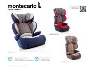 montecarlo
basic colors
                                                                                                                      ES Video instrucciones
                                                                                                                      EN Video instructions
                                                                                                                      FR Instructions vidéo




                                                                               4559 R30 BURNT RED




4559 R31 ABBYS




          ES Testado contra impacto lateral                ES A prueba de impactos
          EN Side Impact tested                            EN Impact approved
          FR Testé pour sa résistance aux chocs latéraux   FR À preuve d’impacts
                                                                                                    4559 R32 COOPER



176 | car safety | montecarlo basic
 