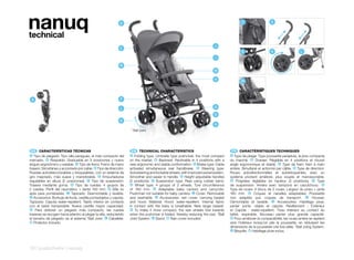 nanuq
technical
                                                              E                                                                              C                   E




                                                                                                                           J
                                                              C
                                                                                                                                            G                    K                   L
                                                                                                                            I

                                                              B
                                                                                                                           M

                                                                                                                           H
                                                                                                                                            M




 A                                                            F

                                                              L                                                            G

                                                                                                                           D
                                                              K
                                                                                                                           G
                                                                    * Ball Joint




 ES 	 CARACTERÍSTICAS	TÉCNICAS                                      EN 	 TECHNICAL	CHARACTERISTICS                                    FR 	 CARACTÉRISTIQUES	TECHNIQUES
A  Tipo de plegado: Tipo silla paraguas, el más compacto del        A  Folding type: Umbrella type pushchair, the most compact       A  Type de pliage: Type poussette parapluie, la plus compacte
mercado. B Respaldo: Graduable en 5 posiciones y nuevo              on the market. B Backrest: Reclinable in 4 positions with a      du marché. B Dossier: Réglable en 4 positions et nouvel
ángulo ergonómico y estable. C Tipo de freno: Freno de mano         new ergonomic and stable conformation. C Brake type: Cable       angle ergonomique et stable. C Type de frein: frein à main
trasero. Simultáneo y accionado por cable. D Tipo de dirección:     activated simultaneous rear handbrake. D Steering type:          arrière. Simultané et actionné par câble. D Type de direction:
Ruedas autodireccionables y bloqueables, con un sistema de          Autosteering and lockable wheels, with improved swivel system.   Roues autodirectionnelles et autobloquantes, avec un
giro mejorado, más suave y maniobrable. E Empuñaduras               Smoother and easier to handle. E Height adjustable handles       système pivotant amélioré, plus souple et manoeuvrable.
regulables en altura (2 posiciones). F Tipo de suspensión:          (2 positions). F Suspension type: Rear using rubber band.        E Poignées réglables en hauteur (2 positions). F Type
Trasera mediante goma. G Tipo de ruedas: 4 grupos de                 G Wheel type: 4 groups of 2 wheels. Tyre circumference          de suspension: Arrière avec tampons en caoutchouc. G
2 ruedas. Perfil del neumático + llanta 160 mm. H Silla no          of 160 mm. H Adaptable baby carriers and carrycots:              Type de roues: 4 blocs de 2 roues. Largeur du pneu + jante
apta para portabebés. I Tapizado: Desmontable y lavable.            Pushchair not suitable for baby carriers. I Cover: Removable     160 mm. H Coques et nacelles adaptables: Poussette
 J Accesorios: Burbuja de lluvia, cestilla portaobjetos y capota.   and washable. J Accessories: rain cover, carrying basket         non adaptée aux coques de transport. I Housse:
Tapizado: Capota water-repellent. Tejido interior en contacto       and hood. Material: Hood: water-repellent. Internal fabric       Démontable et lavable. J Accessoires: Habillage pluie,
con el bebé transpirable. Nueva cestilla mayor capacidad.           in contact with the baby is breathable. New larger basket.       panier porte- objets et capote. Revêtement : Extérieur
 K Para obtener un plegado más compacto, las ruedas                  K To make it more compact, the rear wheels fold inwards         et Capote : water-repellent. Tissu intérieur au contact du
traseras se recogen hacia adentro al plegar la silla, reduciendo    when the pushchair is folded, thereby reducing the size. *Ball   bébé, respirable. Nouveau panier plus grande capacité.
el tamaño de plegado: es el sistema *Ball Joint. L Caballete.       Joint System. L Stand. M Rain cover included.                    K Pour améliorer la compactibilité, les roues arrière se replient
M Protector incluido.                                                                                                                vers l’intérieur lorsqu’on plie la poussette, en réduisant les
                                                                                                                                     dimensions de la poussette une fois pliée. *Ball Joing System.
                                                                                                                                     L Béquille. M Habillage pluie inclus.




18 | pushchairs | nanuq
 