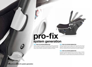 pro-fix
                                              system generation
                                               ES 	 PRO-FIX	SYSTEM	GENERATION                                              EN 	 PRO-FIX	SYSTEM	GENERATION
                                              El nuevo y ergonómico sistema Pro fix permite fijar y extraer cómodamente   The new and ergonomic Pro fix system means that all the Jané carrycots
                                              todos los capazos y portabebés de Jané del chasis o plataforma Isofix.      and baby carriers can easily be fitted onto or taken off from the Isofix
                                              Con un único movimiento y dos puntos de fijación conseguimos instalar       platform or chassis. With just one movement and two fastening points you
                                              sobre el chasis cualquier componente si necesidad de “acoples”.             can fit any component onto the chassis without the need for “fasteners”.


                                                                                                                           FR 	 PRO-FIX	SYSTEM	GENERATION
                                                                                                                          Le nouveau et ergonomique système Pro fix permet de fixer et d’enlever
                                                                                                                          facilement toutes les nacelles et coques de Jane du châssis ou de la
                                                                                                                          plateforme Isofix. En un seul geste et avec deux points de fixation, nous
                                                                                                                          pouvons fixer sur le châssis n’importe quel autre élément selon les besoins.




20 | pushchairs | pro-fix system generation
 