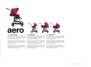 aero
 ES 	 SILLA	DE	PASEO
El nuevo chasis Aero de Jané es la silla de paseo con
                                                            EN 	 PUSHCHAIR
                                                           The new Aero chassis by Jané, is the lightest pushchair
                                                                                                                         FR 	 POUSSETTE
                                                                                                                        Le nouveau châssis Aero de Jané est la poussette
sistema de anclaje Pro-fix más ligera de Jané. 8,6         from Jané with the Pro-fix fastening system. 8,6 Kilos       avec système d’ancrage Pro-fix la plus légère de Jane.
Kilos de pura fuerza, resistente y adaptable a todos       of pure strength, hard-wearing and compatible with all       8,6 Kilos de force, résistante et adaptable à toutes les
los portabebés y capazos de Jané.                          the Jané baby carriers and carrycots.                        coques et nacelles de Jane.

Aero es un coche muy completo, ya que ofrece la            Aero is a very complete pushchair, as it offers the          Aero est une poussette très complète, car elle allie la
funcionalidad y ligereza de una silla paraguas y la        functionality and lightness of an umbrella type              fonctionnalité à la légèreté d’une poussette parapluie
comodidad de un cochecito que permite combinar             pushchair and the convenience of a buggy that can be         et le confort d’une poussette permettant de combiner
capazos y portabebés.                                      combined with carrycots and baby carriers.                   coques et nacelles de Jane.

Sin prescindir de estilo, el nuevo Areo está a la          Without forfeiting style, the new Aero is at the forefront   Tout en ayant du style, le nouveau Areo est à la
vanguardia del diseño: de líneas limpias y ligeras, alto   of design: with clean, light lines, a good performance       pointe du design: des lignes propres et légères, un
rendimiento sobre distintos tipos de suelo, estructura     over different types of ground, robust structure and a       haut rendement sur tous types de sol, une structure
robusta y un plegado muy compacto.                         very compact folding system.                                 robuste et un pliage très compact.




                                                                                                                                                                                   pushchairs | aero | 23
 
