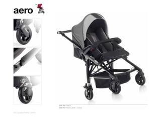 aero




                         2181 P41 FRACK
                         2288 P41 FRACK (AERO + KOOS)


24 | pushchairs | aero
 