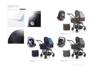 aero
koos micro colors




                                   2286 R28 BASALT




                    2286 R29 SEA   2286 P41 FRACK



                                                     pushchairs | aero | 27
 