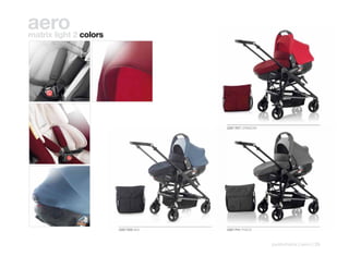 aero
matrix light 2 colors




                                       2287 R27 CRIMSOM




                        2287 R29 SEA   2287 P41 FRACK



                                                          pushchairs | aero | 29
 