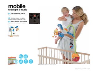 mobile
with light & music
 ES 	 CARILLÓN	MUSICAL	CON	LUZ
Proyecta una luz suave para facilitar el descanso del
bebé.

 EN 	 MUSICAL	MOBILE	WITH	LIGHT
It projects a gentle light to help the baby to sleep.

 FR 	 MOBILE	MUSICAL	AVEC	LUMIÈRE
Projette une lumière douce pour faciliter le repos du
bébé.




                                        3
                                        AA




                                                        30523 RAINBOW Pack: 35,5 x 31,5 x 12,5 cm



                                                                                                    baby toys | mobile | 325
 