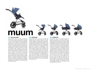 muum
 ES 	 SILLA	DE	PASEO
Jané presenta Muum, un nuevo concepto de
                                                           EN 	 PUSHCHAIR
                                                          Jané presents Muum, a new type of buggy that
                                                                                                                       FR 	 POUSSETTE
                                                                                                                      Jane présente Muum, un nouveau concept de
cochecito que une las últimas tendencias de diseño        combines the latest design trends with the most             poussette qui associe les dernières tendances du
con las más innovadoras prestaciones en seguridad         innovative features concerning safety and comfort.          design aux prestations les plus innovantes en matière
y confort. Jané ha diseñado una silla versátil, ligera,   Jané has designed a pushchair that is versatile, light,     de sécurité et de confort.Jane a conçu une poussette
compacta y fácil de conducir, creada especialmente        compact and easy to handle, specially created for you       versatile, légère, compacte et facile à conduire, créée
para disfrutar con facilidad de cada movimiento. La       to simply enjoy each movement. The hammock of the           tout spécialement pour profi ter avec facilité de chaque
hamaca del nuevo Muum se adapta en cada momento           new Muum adapts at all times to the most appropriate        mouvement. Le hamac du nouveau Muum s’adapte à
a la posición más adecuada para la espalda del bebé,      position for the baby’s back, because the adjustment        tout moment dans la position la plus adéquate pour
ya que su sistema de regulación en 3 posiciones es        system with 3 positions, is independent on the              le dos du bébé, grâce à son système de réglage à
independiente en respaldo y reposapiés. El asiento        backrest and footrest. The seat is reversible, roomy        3 positions, ce système est indépendant de celui
es reversible, amplio, confortable y aporta mayor         and comfortable, it gives the baby more space in the        du repose-jambes. L’assise est réversible, ample et
espacio interior al bebé, ¡sorprendente en una silla de   seat, it is really surprising for such a small pushchair!   confortable, elle offre plus d’espace intérieur au bébé.
dimensiones tan reducidas!. El plegado del cochecito      It is very simple to fold the buggy, with or without the    Surprenant pour une poussette aux dimensions si
con y sin hamaca es muy fácil, pues con una sola          hammock, with just one hand it closes quickly and           réduites! Le pliage de la poussette avec ou sans le
mano se logra un cierre rápido e increíblemente           is incredibly compact. With the idea that “space is a       hamac est très facile, elle se ferme très rapidement
compacto. Pensando en que “el espacio es un lujo”,        luxury” Jané, has designed a much bigger basket, so         d’une seule main et son pliage est incroyablement
Jané ha diseñado una cestilla mucho más amplia,           you can carry everything you need effortlessly. The         compact. Parce que pour Jane « l’espace est un
para que puedas llevar todo lo que quieras sin apenas     smaller, lighter front wheels are perfect for getting       luxe », nous avons conçu un panier beaucoup plus
esfuerzo. Las ruedas delanteras más pequeñas y            about on the city streets. The large, removable rear        grand, pour que vous puissiez emmener tout ce
ligeras son perfectas para moverte por las calles de      wheels make the pushchair fold up more compactly,           que vous voulez sans effort. Les roues avant plus
la ciudad. Las traseras, de gran diámetro y extraíbles,   thereby making it easier to carry and store wherever        petites et légères, sont parfaites pour parcourir les
hacen que el coche pliegue de forma más compacta,         you decide to take it.                                      rues de la ville. Les roues arrière de grand diamètre
facilitándote así su transporte y almacenamiento allá                                                                 et démontables permettent un pliage plus compact
donde decidas llevarlo.                                                                                               de la poussette, facilitant ainsi son transport et son
                                                                                                                      stockage partout où vous irez.




                                                                                                                                                                                 pushchairs | muum | 33
 