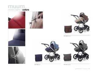muum
matrix light 2 colors




                                       5313 R28 BASALT




                        5313 R29 SEA   5313 P41 FRACK



                                                         pushchairs | muum | 39
 