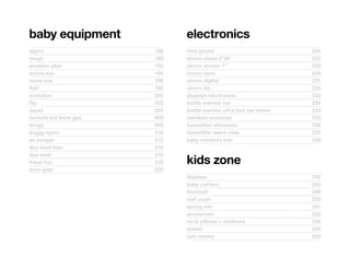 baby	equipment                electronics
sigma	                  188   mini	goumi	                          224
mega	                   190   sincro	vision	2’36’’	                228
emotion	plus	           192   sincro	screen	7’’	                   229
activa	evo	             194   sincro	nano	                         230
move	evo	               196   sincro	digital	                      231
fold	                   198   sincro	bit	                          232
evolution	              200   displays	electronics	                233
flip	                   202   bottle	warmer	car	                   234
squid	                  204   bottle	warmer	ultra	fast	car-home	   234
formula	kid	team	gps	   206   sterilizer	universal	                235
wings	                  208   humidifier	ultrasonic	               236
buggy	sport	            210   humidifier	warm	mist	                237
air	jumper	             212   baby	monitors	info	                  238
duo	level	toys	         214
duo	level	              216
travel	fun	             218   kids	zone
door	gate	              220
                              displays	                            242
                              baby	carriers	                       243
                              footmuff	                            246
                              mat	cover	                           250
                              spring	evo	                          251
                              accesories	                          252
                              neck	pillows	+	mattress	             258
                              sokies	                              259
                              rain	covers	                         260
 