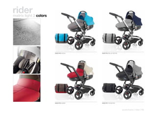 rider
matrix light 2 colors




                        5320 R10 AQUA   5320 R12 BLUE MOON




                        5320 R15 SAND   5320 R17 SHADOW



                                                             pushchairs | rider | 55
 