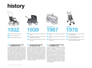 history


                                                                                                                      JANYPLEX                                                   VIKING


1932ES 	 80 años comprometidos contigo.
                                                          1939ES 	 Jané creó y patentó el chasis más plegable del
                                                                                                                      1967ES 	 Primer cochecito plegable de Jané construido
                                                                                                                                                                                 1978
                                                                                                                                                                                 ES 	 La sillita paraguas, un nuevo concepto de sillita
                                                                    mercado.                                                   en hule.                                                reclinable y plegable.
    EN 	 80 years commited to yours.
                                                              EN 	 Jané created and patented the most compact             EN 	 The first folding pushchair from Jané made of     EN 	 The umbrella pushchair, a new concept in
    FR 	 80 ans d’engagement envers vous                            folding chassis on the market.                             rubber.                                                 reclining and folding pushchairs.

                                                              FR 	 Jané a créé et breveté le châssis le plus pliant       FR 	 Première poussette pliante de Jané construite     FR 	 La poussette parapluie, un nouveau concept
                                                                    du marché.                                                 en toile cirée.                                         de poussette inclinable et pliante.




    ES 	 EL	PRIMER	COCHECITO	JANÉ                             EN 	 THE	FIRST	JANÉ	PUSHCHAIR                               FR 	 LA	PREMIÈRE	POUSSETTE	JANE
	        FUE	CREADO	EN	1932                               	        WAS	CREATED	IN	1932                                	        FUT	CRÉÉE	EN	1932.
El hijo de Ramón Jané Caúm, Manel Jané Vidal,             The son of Ramón Jané Caúm, Manel Jané Vidal,               Le fils de Ramon Jane Caum, Manuel Jane Vidal,
cambia la orientación del negocio al nacer su hijo. “Si   changed the direction of the business when his son          décide à la naissance de son fils de changer
eres tan buen cerrajero, si tienes tantas ideas para      was born. “If you’re such a good locksmith, if you’ve       d’orientation professionnelle. « Si tu es un si bon
los demás, demuestra que también las tienes para tu       got so many ideas for other people, prove you’ve got        serrurier, si tu as autant de bonnes idées pour les
hijo”. Alentado por su padre, Manel Jané acepta el reto   them for your son as well”. Encouraged by his father,       autres, prouve que tu en as aussi pour ton fils ».
y, a los pocos días, el pequeño Ramón sale a la calle     Manel Jané accepted the challenge and, a few days           Encouragé par son père, Manuel Jane accepte le
sobre ruedas, en un cochecito del que Manel Jané          later, little Ramón went out on wheels, in a buggy          défi et peu de temps après, le petit Ramon sort dans
se siente muy orgulloso. La admiración que provoca        that Manel Jané was very proud of. The admiration it        la rue dans un véhicule à 4 roues, la poussette dont
entre vecinos y amigos lo motivan para construir un       caused among neighbours and friends inspired him to         Manuel Jane est si fier. L’admiration qu’il suscite
par de sillas plegables y presentarlas en unos grandes    make a couple of folding pushchairs and present them        dans son entourage le pousse à fabriquer deux ou
almacenes de Barcelona. Una semana después recibe         in department stores in Barcelona. A week later he got      trois poussettes pliables et à les présenter dans les
los primeros encargos. Jané empieza a fabricar sillas     his first orders. Jané began to make folding pushchairs     grands magasins de Barcelone. Une semaine après,
plegables para niños. Así, nuestra historia empezó con    for children. That’s how our story began with the firm      il reçoit les premières commandes. Jané commence
el firme compromiso de hacerlo todo lo mejor posible,     commitment to do everything as well as possible, as if      à fabriquer des poussettes pliables pour enfants.
como si fuera para nuestros propios bebés.                it were for our own babies.                                 C’est ainsi que notre histoire commença avec la ferme
                                                                                                                      intention de faire toujours mieux, comme si c’était pour
                                                                                                                      nos propres enfants.



06	|	introduction	|	history
 
