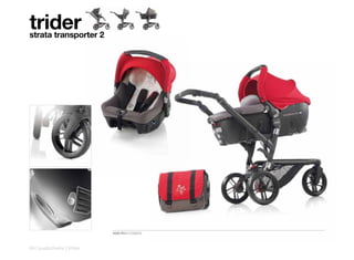 trider
strata transporter 2




                           5325 R13 COSMOS



64 | pushchairs | trider
 