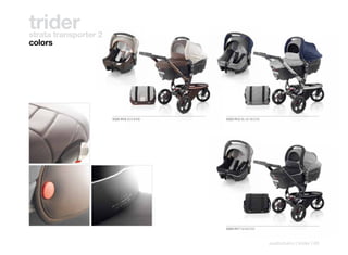 trider
strata transporter 2
colors




                       5325 R16 BOHEME   5325 R12 BLUE MOON




                                         5325 R17 SHADOW



                                                              pushchairs | trider | 65
 
