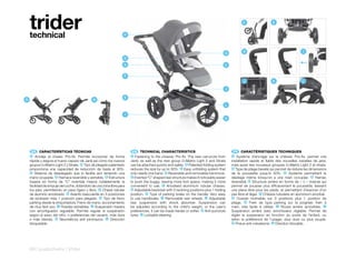 trider
    technical                                                     H
                                                                                                                                                    C                  E




                                                                                                                                         D          H                                     I
                                                                  G
                                                                  A                                                                      C


                                                                  F
                                                                                                                                                    J                  K                  L

                                                                                                                                         J

                                                                  E
D                                             B
                                                                                                                                         L

                                                                      I
                                                                                                                                         K




     ES 	 CARACTERÍSTICAS	TÉCNICAS                                         EN 	 TECHNICAL	CHARACTERISTICS                                     FR 	 CARACTÉRISTIQUES	TECHNIQUES
    A   Anclaje al chasis: Pro-fix. Permite incorporar de forma           A   Fastening to the chassis: Pro-fix. The new carrycots from      A   Système d’ancrage sur le châssis: Pro-fix. permet une
    rápida y segura el nuevo capazo de Jané así como los nuevos           Jané, as well as the new group 0+Matrix Light 2 and Strata         installation rapide et fiable des nouvelles nacelles de jane,
    grupos 0+Matrix Light 2 y Strata. B Tipo de plegado patentado         can be attached quickly and safely. B Patented folding system      mais aussi des nouveaux groupes 0+Matrix Light 2 et strata.
    proporciona una capacidad de reducción de hasta el 30%.               reduces the size by up to 30%. C Easy unfolding system that         B Type de pliage beveté qui permet de réduire les dimensions
     C Sistema de desplegado que lo facilita aún teniendo una             only needs one hand. D Reversible and removable hammock.           de la poussette jusqu’à 30%. C Système permettant le
    mano ocupada. D Hamaca reversible y extraíble. E Estructura            E Inverted “C” shaped rear structure makes it noticeably easier   dépliage même lorsqu’on a une main occupée. D Hamac
    trasera en forma de “C” invertida mejora notablemente la              to push the buggy, leaving more foot space, making it more         réversible E Structure arrière en forme de « c » inversé qui
    facilidad de empuje del coche, dotándolo de una zona libre para       convenient to use. F Anodised aluminium tubular chassis.           permet de pousser plus efficacement la poussette, laissant
    los pies, permitiendo un paso ligero y libre. F Chasis tubular         G Adjustable backrest with 3 reclining positions plus 1 folding   une place libre pour les pieds, et permettant d’avancer d’un
    de aluminio anodizado. G Asiento basculante en 3 posiciones           position. H Type of parking brake on the handle: Very easy         pas libre et léger. F Châssis tubulaire en aluminium anodisé.
    de reclinado más 1 posición para plegado. H Tipo de freno             to use handbrake. I Removable rear wheels. J Adjustable             G Dossier inclinable sur 3 positions plus 1 position de
    parking desde la empuñadura: Freno de mano, accionamiento             rear suspension with shock absorber. Suspension can                pliage. H Frein de type parking sur la poignée: frein à
    de muy fácil uso. I Ruedas extraíbles. J Suspensión trasera           be adjusted according to the child’s weight, or the user’s         main, très facile à utiliser. I Roues arrière amovibles. J
    con amortiguador regulable. Permite regular la suspensión             preferences, it can be made harder or softer. K Anti-puncture      Suspension arrière avec amortisseur réglable. Permet de
    según el peso del niño, o preferencias del usuario, más dura          tyres. L Lockable steering.                                        régler la suspension en fonction du poids de l’enfant, ou
    o más blanda. K Neumáticos anti pinchazos. L Dirección                                                                                   selon la préférence de l’usager, plus dure ou plus souple.
    bloqueable.                                                                                                                               K Pneus anti-crevaisons. L Direction blocable.




    68 | pushchairs | trider
 