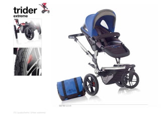 trider
extreme




                                   5327 R37 AZZURE



72 | pushchairs | trider extreme
 
